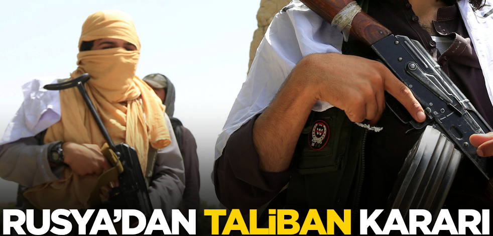 Rusya'dan Taliban kararı
