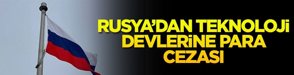 Rusya’dan teknoloji devlerine para cezası