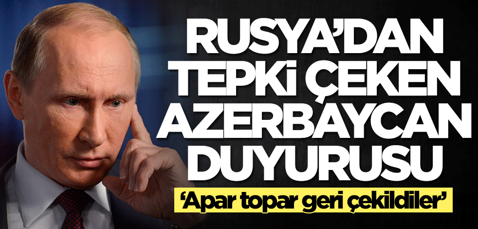 Rusya'dan tepki çeken Azerbaycan duyurusu! 'Apar topar çekildiler'