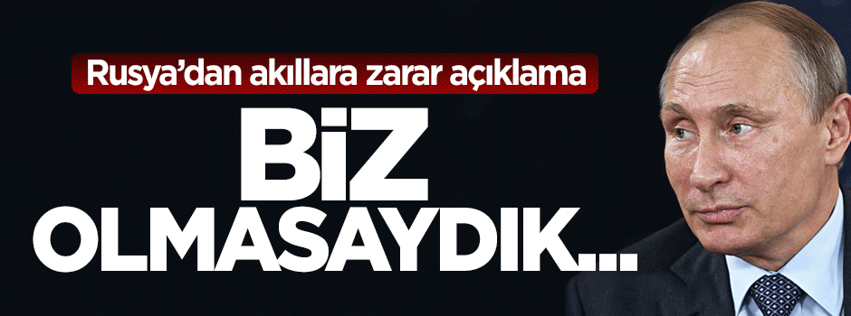 Rusya'dan tuhaf açıklama: Biz olmasaydık ateşkes olmazdı