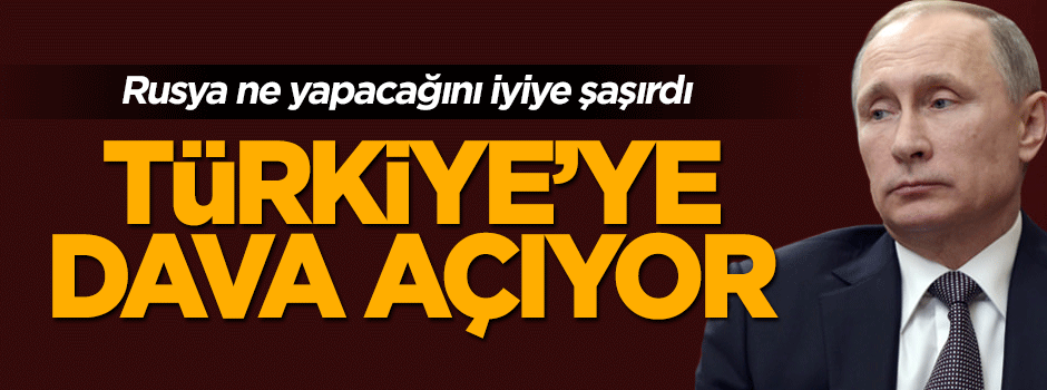 Rusya'dan tuhaf karar: Türkiye'ye dava açıyor