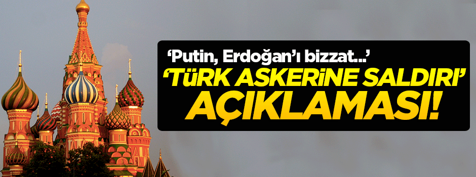 Rusya'dan 'Tük askerine saldırı' açıklaması!