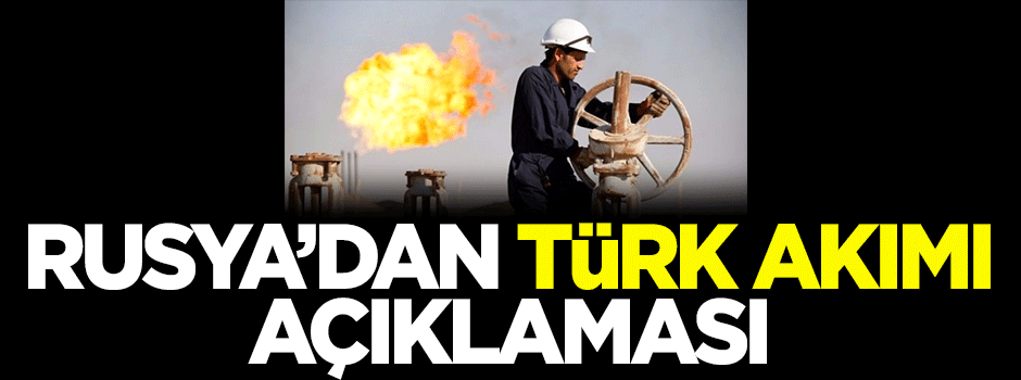 Rusya'dan Türk Akımı açıklaması