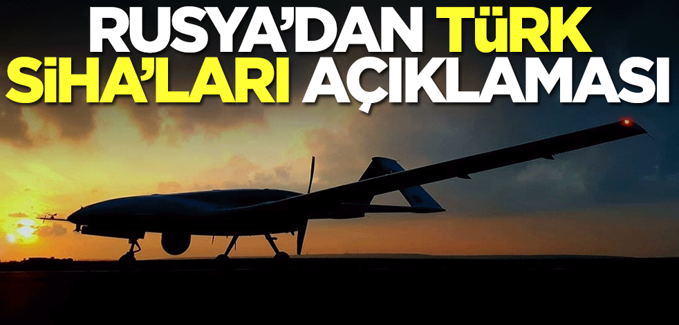 Rusya'dan Türk SİHA'ları açıklaması