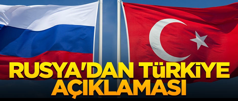 Rusya'dan Türkiye açıklaması