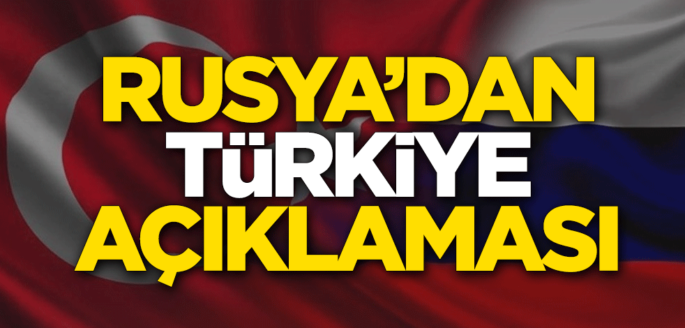 Rusya'dan Türkiye açıklaması
