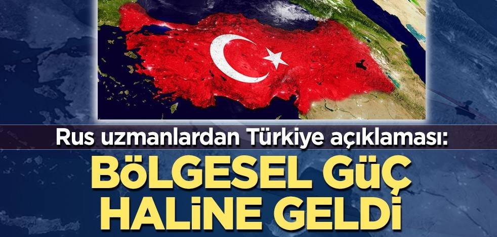 Rusya'dan Türkiye açıklaması: Bölgesel güç haline geldi