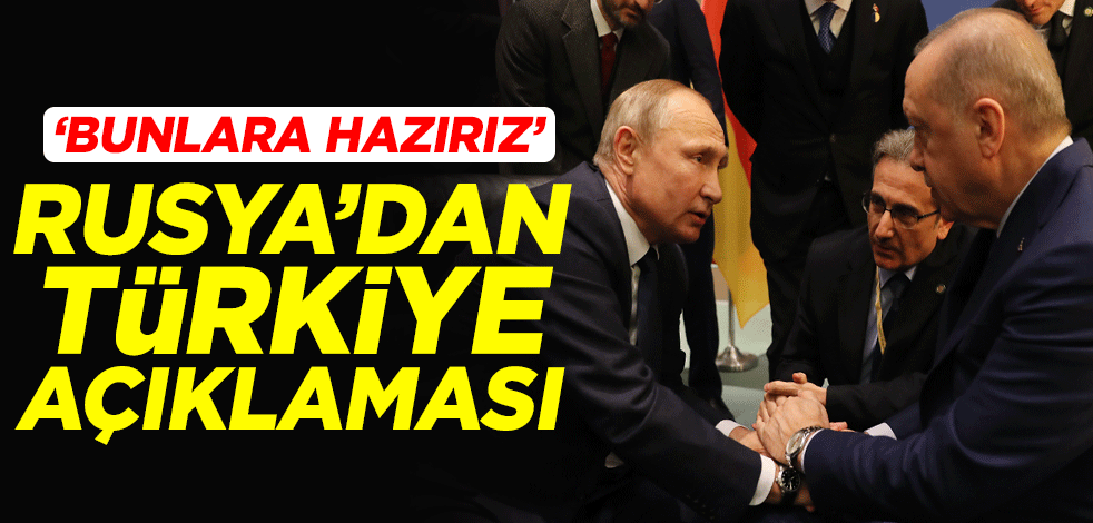 Rusya'dan Türkiye açıklaması: Her alanda yapıcı ilişkileri artırmaya hazırız