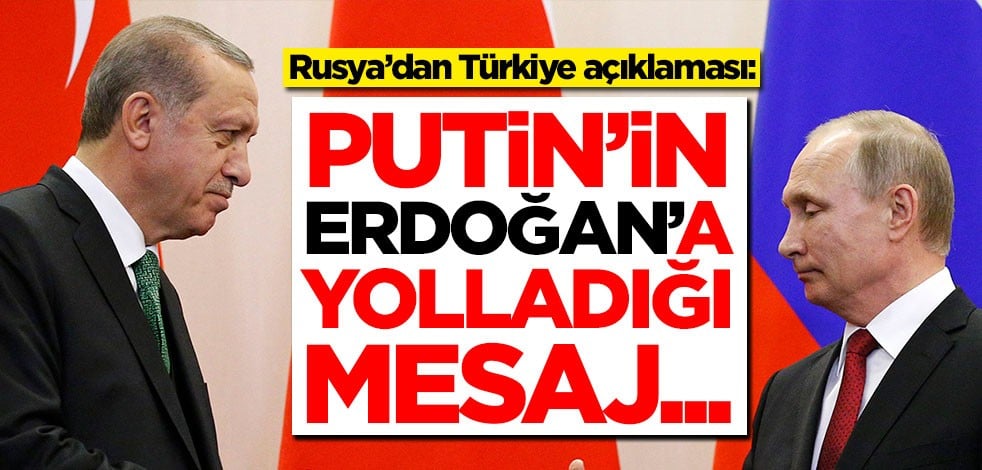 Rusya’dan Türkiye açıklaması: Putin'in Erdoğan'a yolladığı mesaj...
