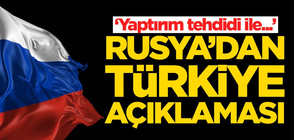 Rusya'dan Türkiye açıklaması: Yaptırım tehdidi ile...
