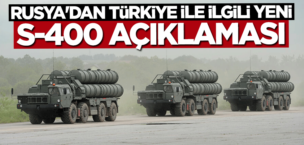 Rusya'dan Türkiye ile ilgili yeni S-400 açıklaması