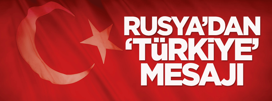 Rusya'dan Türkiye mesajı