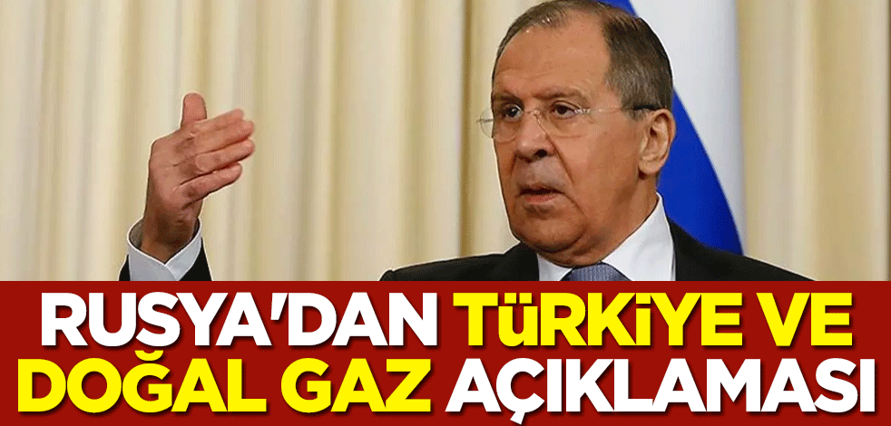 Rusya'dan Türkiye ve doğal gaz açıklaması
