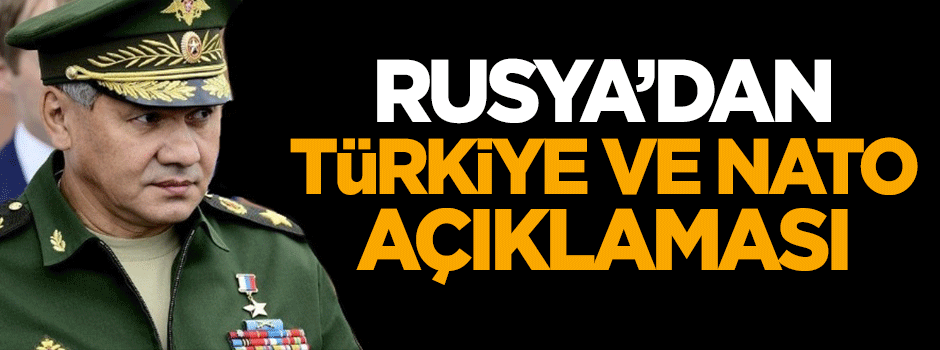Rusya'dan Türkiye ve NATO açıklaması
