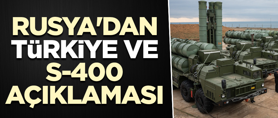 Rusya'dan Türkiye ve S-400 açıklaması