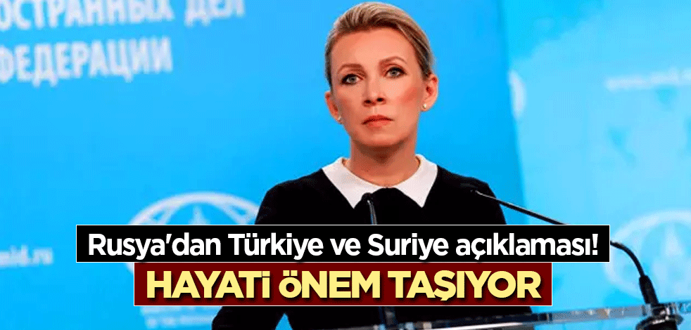 Rusya'dan Türkiye ve Suriye açıklaması! Hayati önem taşıyor diyerek çağrı yaptılar