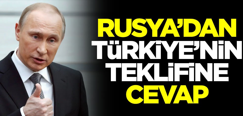 Rusya'dan Türkiye'nin teklifine cevap