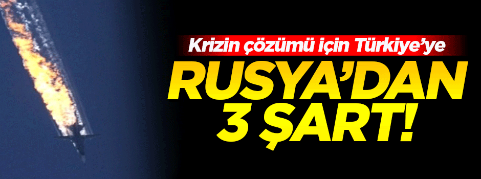 Rusya’dan Türkiye’ye 3 şart!