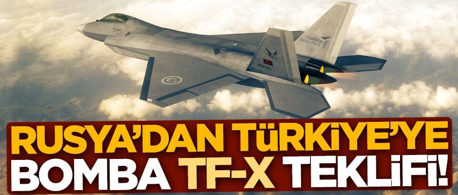 Rusya'dan Türkiye'ye bomba TF-X teklifi!