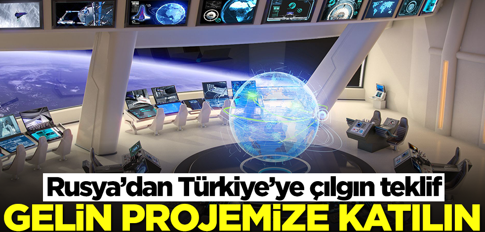 Rusya’dan Türkiye’ye çılgın teklif: Gelin projemize katılın
