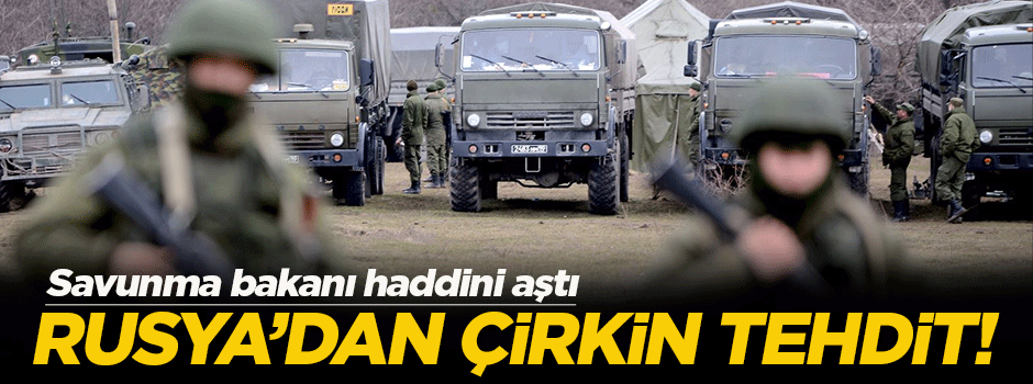 Rusya’dan Türkiye’ye çirkin tehdit!