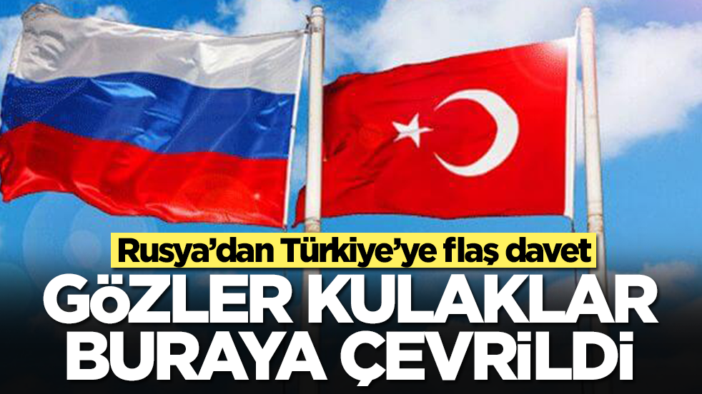 Rusya'dan Türkiye'ye flaş davet: Gözler ve kulaklar buraya çevrildi