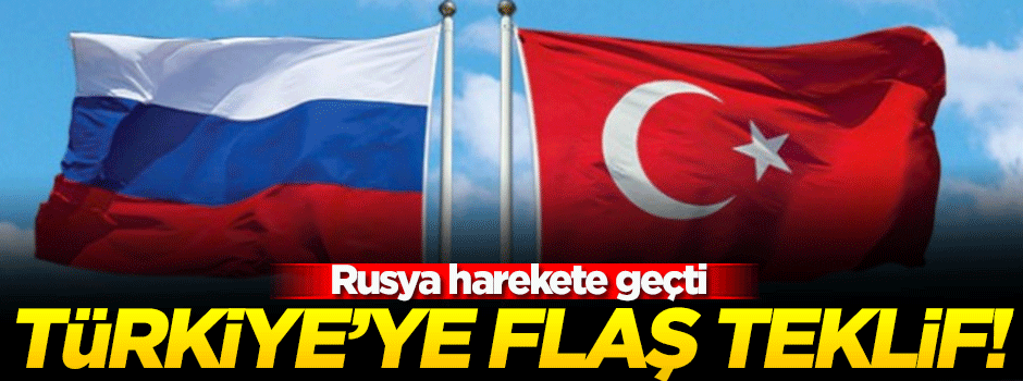 Rusya'dan Türkiye'ye flaş teklif!