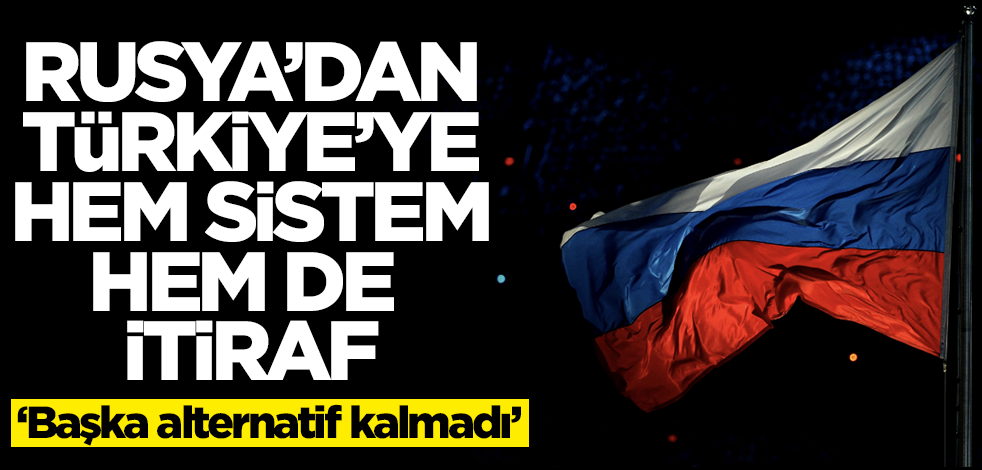 Rusya'dan Türkiye'ye hem sitem hem itiraf! Başka alternatif kalmadı