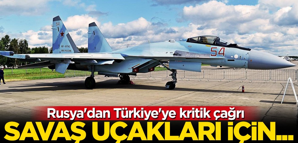 Rusya'dan Türkiye'ye kritik çağrı: Savaş uçakları için...