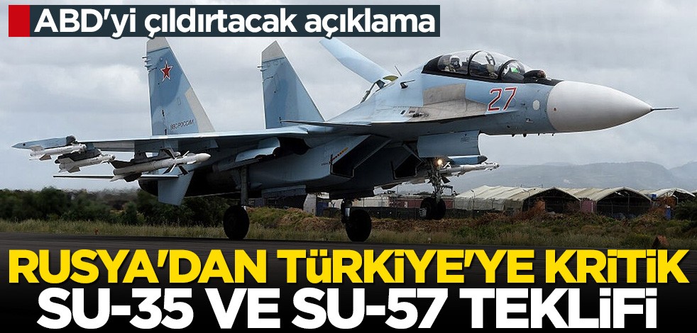 Rusya'dan Türkiye'ye kritik Su-35 ve Su 57 teklifi