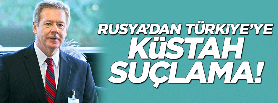 Rusya'dan Türkiye'ye küstah suçlama