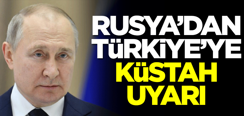 Rusya'dan Türkiye'ye küstah uyarı: Bunu yapmayın