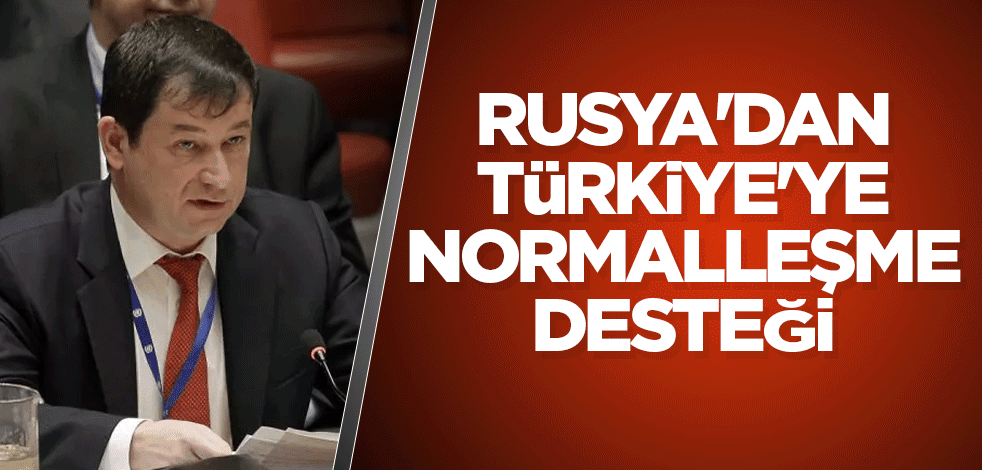 Rusya'dan Türkiye'ye normalleşme desteği