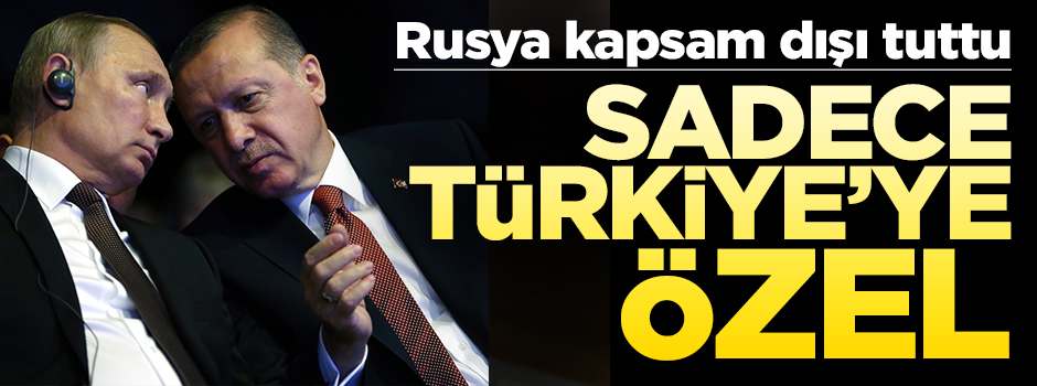 Rusya’dan Türkiye'ye özel uygulama...Kapsam dışı tuttu