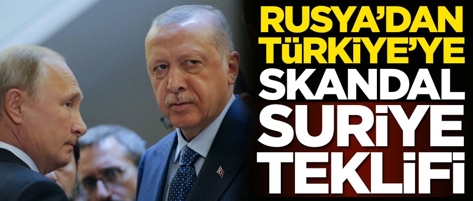 Rusya'dan Türkiye'ye skandal Suriye teklifi