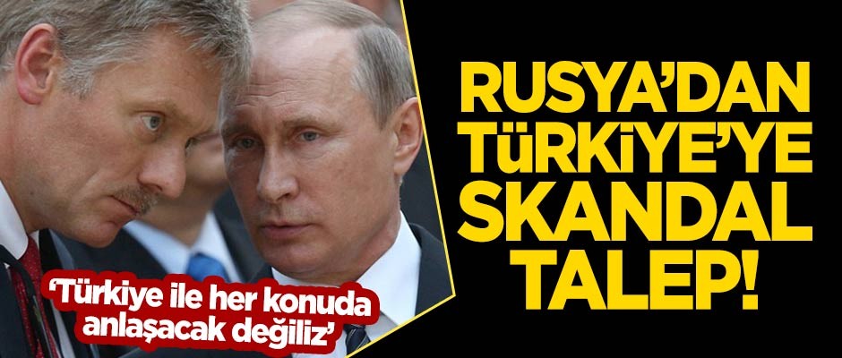 Rusya'dan Türkiye'ye skandal talep! "Bu her konuda anlaştığımız anlamına gelmez"