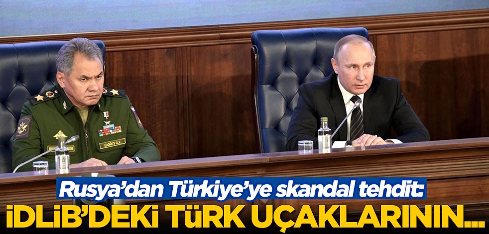 Rusya’dan Türkiye’ye skandal tehdit: İdlib'deki Türk uçaklarının...