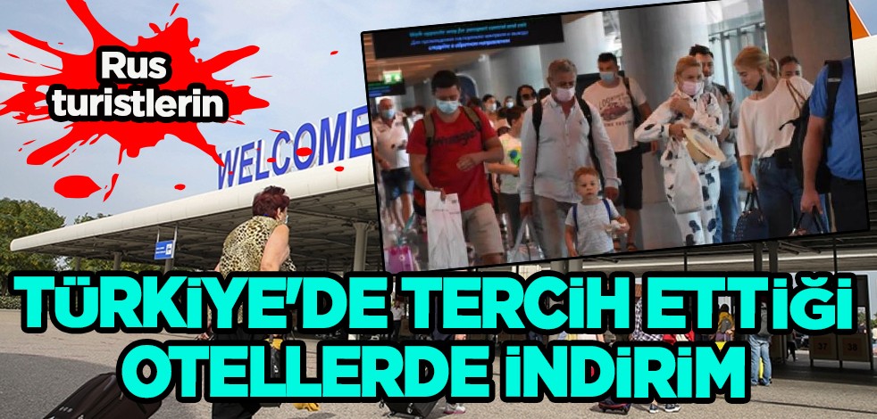 Rusya'dan Türkiye'ye talepler arttı: Rus turistlerin tercih ettiği otellerde indirim yapıldı! Yer üstü zenginliklerini...