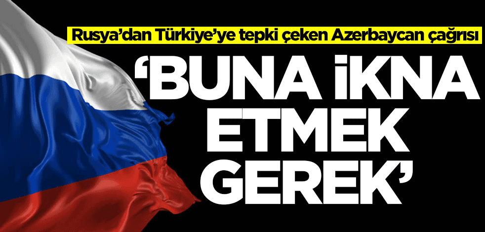 Rusya'dan Türkiye'ye tepki çeken Azerbaycan çağrısı