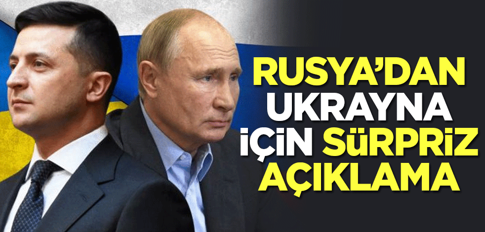 Rusya'dan Ukrayna için sürpriz açıklama