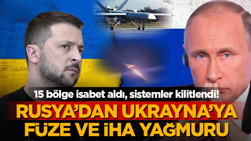 Rusya'dan Ukrayna'ya füze ve İHA yağmuru:15 bölge isabet aldı, sistemler kilitlendi!