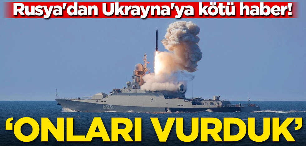 Rusya'dan Ukrayna'ya kötü haber! 'Onları vurduk'