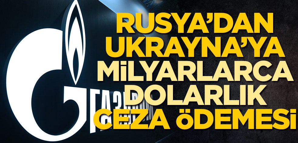 Rusya'dan Ukrayna'ya milyarlarca dolarlık ceza ödemesi