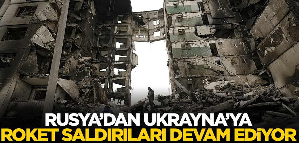 Rusya’dan Ukrayna’ya roket saldırıları devam ediyor