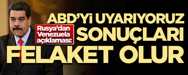 Rusya'dan Venezuela açıklaması: ABD'yi uyarıyoruz...