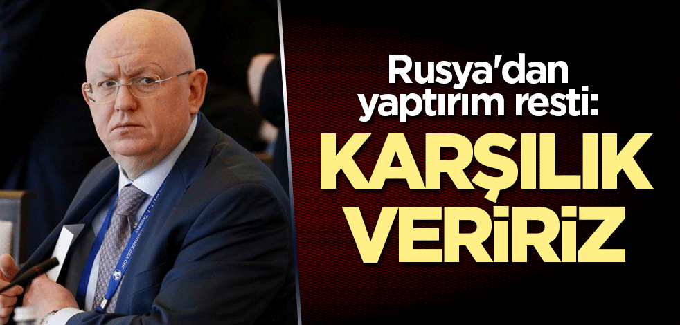 Rusya'dan yaptırım resti: Karşılık veririz