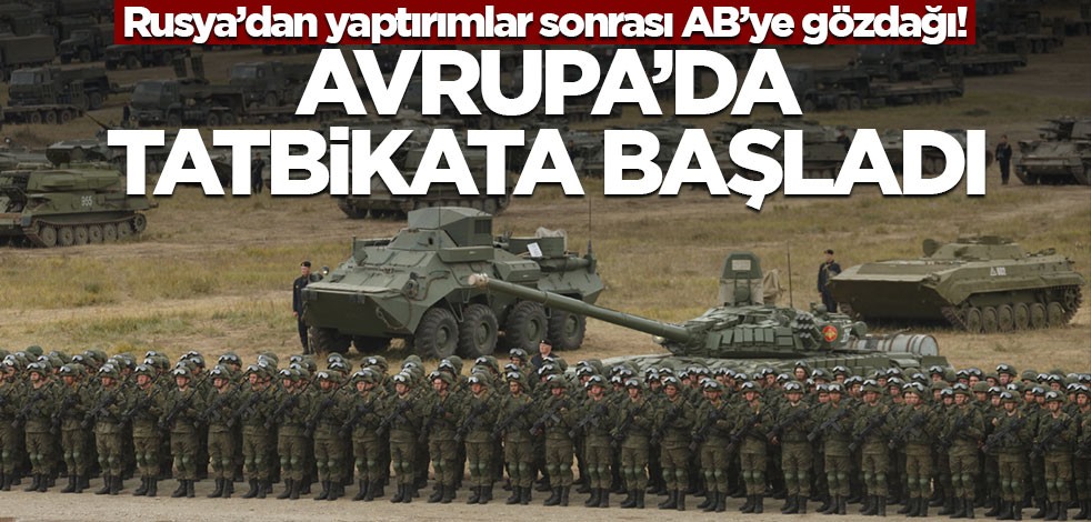 Rusya'dan yaptırımlar sonrası AB'ye gözdağı! Avrupa'da tatbikata başladı