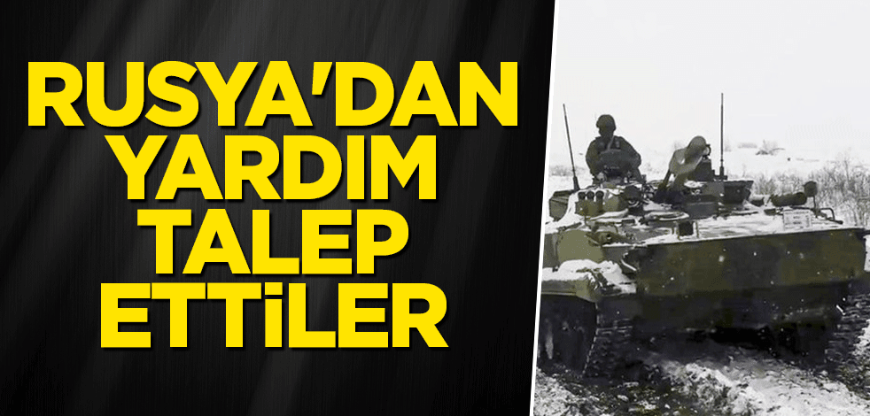 Rusya'dan yardım talep ettiler