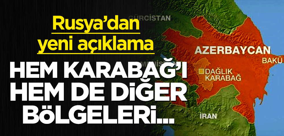 Rusya'dan yeni açıklama: Hem Karabağ'ı hem de diğer bölgeleri...