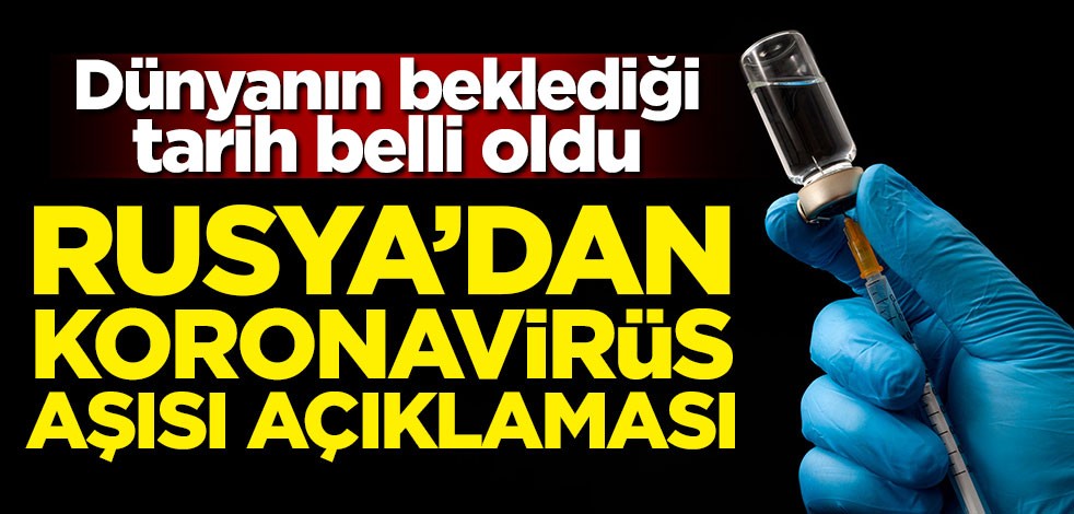 Rusya'dan yeni koronavirüs aşısı açıklaması! Tarih belli oldu